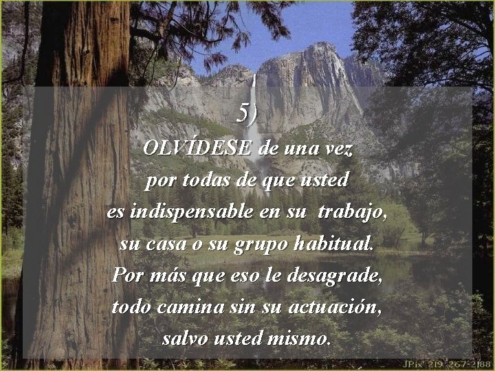 5) OLVÍDESE de una vez por todas de que usted es indispensable en su