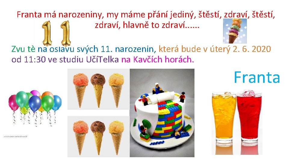 Franta má narozeniny, my máme přání jediný, štěstí, zdraví, štěstí, zdraví, hlavně to zdraví.