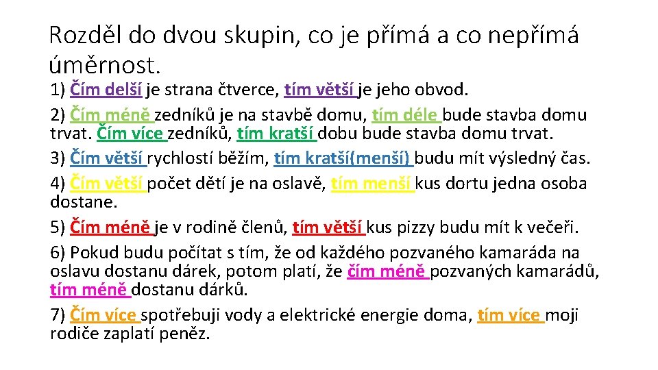 Rozděl do dvou skupin, co je přímá a co nepřímá úměrnost. 1) Čím delší