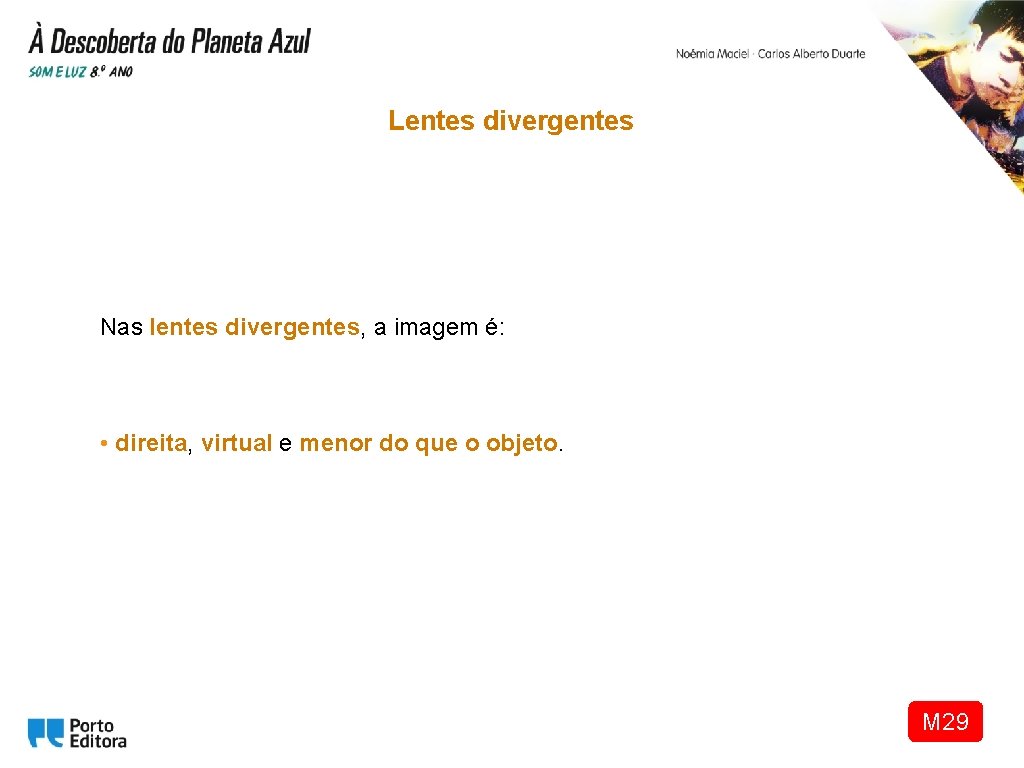 Lentes divergentes Nas lentes divergentes, a imagem é: • direita, virtual e menor do