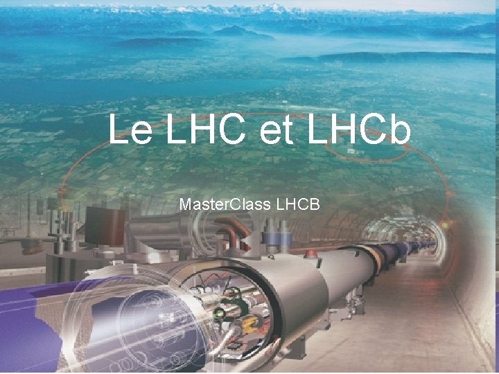 Le LHC et LHCb Master. Class LHCB Justine Serrano 1 