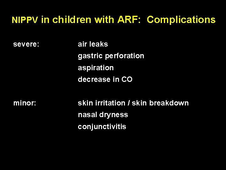 NIPPV in children with ARF: Complications severe: air leaks gastric perforation aspiration decrease in NIPPV in children with ARF: Complications severe: air leaks gastric perforation aspiration decrease in