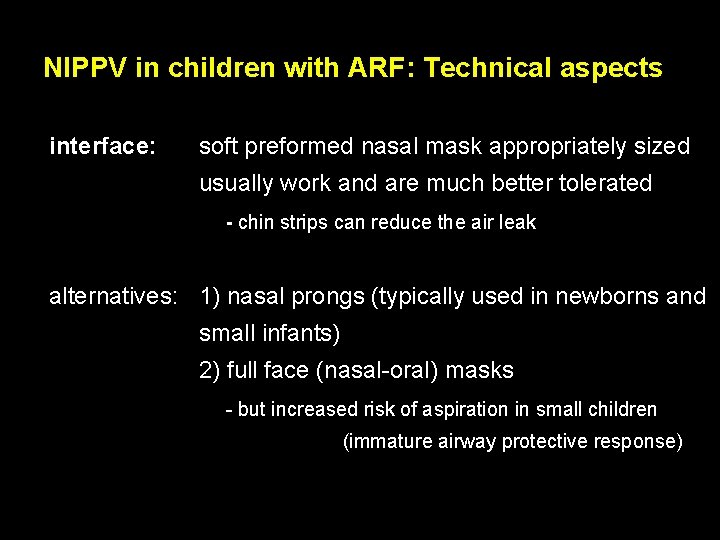 NIPPV in children with ARF: Technical aspects interface: soft preformed nasal mask appropriately sized NIPPV in children with ARF: Technical aspects interface: soft preformed nasal mask appropriately sized