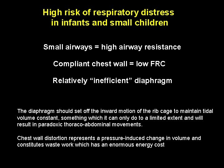 High risk of respiratory distress in infants and small children Small airways = high High risk of respiratory distress in infants and small children Small airways = high