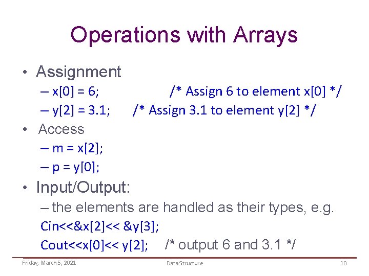 Operations with Arrays • Assignment – x[0] = 6; /* Assign 6 to element