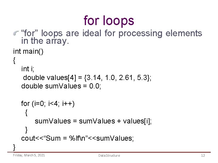 for loops “for” loops are ideal for processing elements in the array. int main()