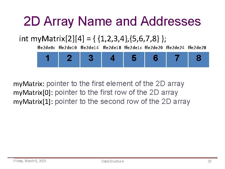 2 D Array Name and Addresses int my. Matrix[2][4] = { {1, 2, 3,