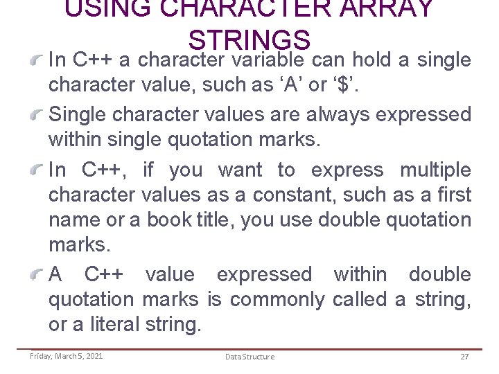 USING CHARACTER ARRAY STRINGS In C++ a character variable can hold a single character
