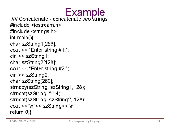 Example //// Concatenate - concatenate two strings #include <iostream. h> #include <strings. h> int