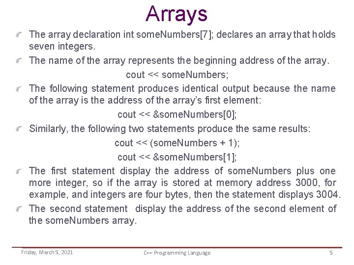 Arrays The array declaration int some. Numbers[7]; declares an array that holds seven integers.