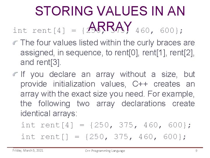 int STORING VALUES IN AN ARRAY rent[4] = {250, 375, 460, 600}; The four