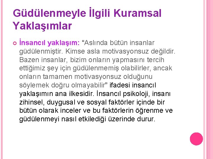 Güdülenmeyle İlgili Kuramsal Yaklaşımlar İnsancıl yaklaşım: “Aslında bütün insanlar güdülenmiştir. Kimse asla motivasyonsuz değildir.