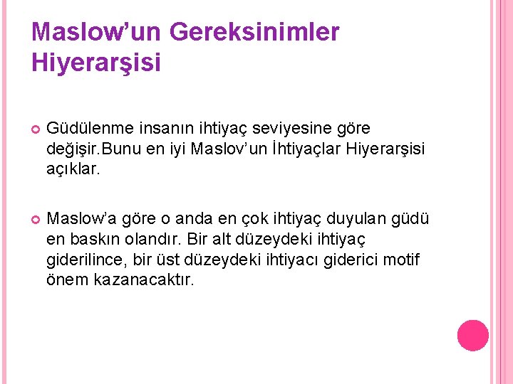 Maslow’un Gereksinimler Hiyerarşisi Güdülenme insanın ihtiyaç seviyesine göre değişir. Bunu en iyi Maslov’un İhtiyaçlar