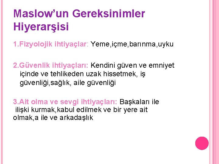 Maslow’un Gereksinimler Hiyerarşisi 1. Fizyolojik ihtiyaçlar: Yeme, içme, barınma, uyku 2. Güvenlik ihtiyaçları: Kendini