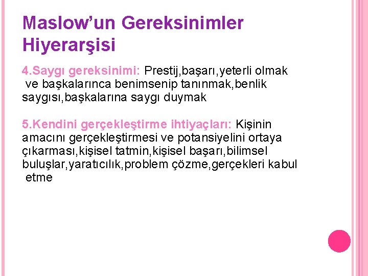 Maslow’un Gereksinimler Hiyerarşisi 4. Saygı gereksinimi: Prestij, başarı, yeterli olmak ve başkalarınca benimsenip tanınmak,