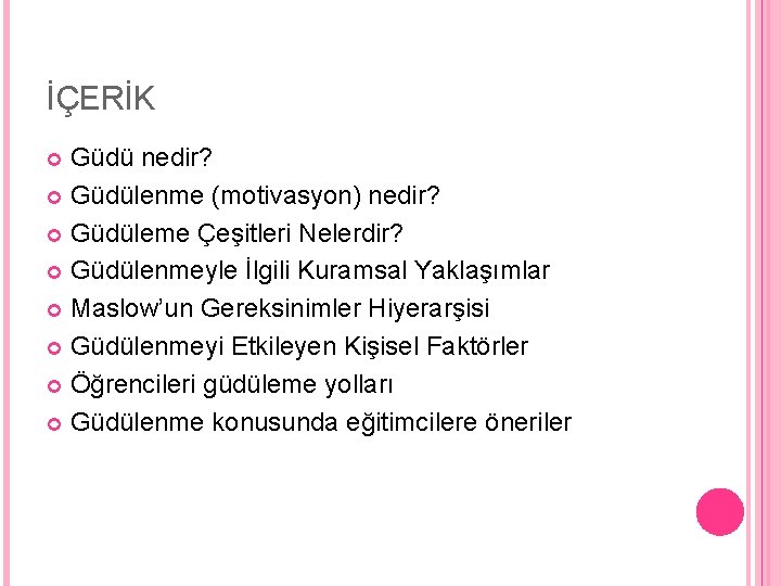 İÇERİK Güdü nedir? Güdülenme (motivasyon) nedir? Güdüleme Çeşitleri Nelerdir? Güdülenmeyle İlgili Kuramsal Yaklaşımlar Maslow’un