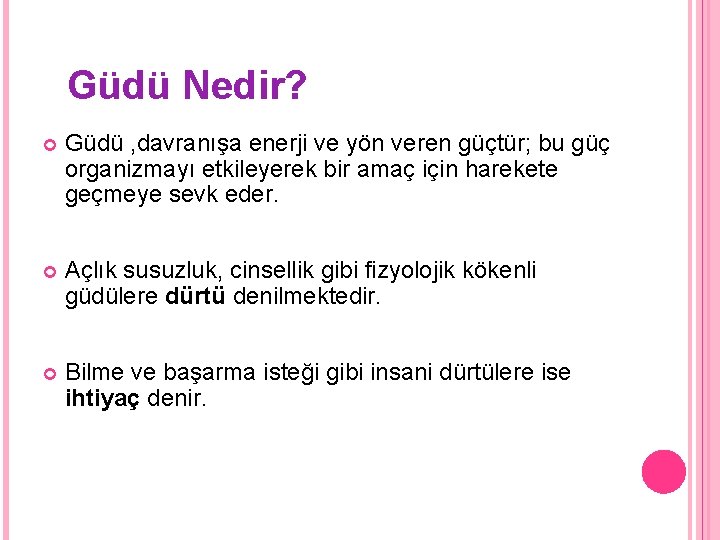 Güdü Nedir? Güdü , davranışa enerji ve yön veren güçtür; bu güç organizmayı etkileyerek