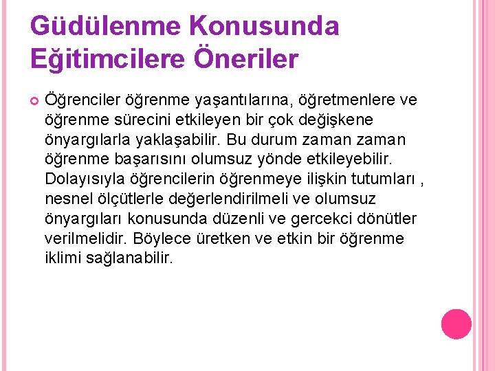 Güdülenme Konusunda Eğitimcilere Öneriler Öğrenciler öğrenme yaşantılarına, öğretmenlere ve öğrenme sürecini etkileyen bir çok