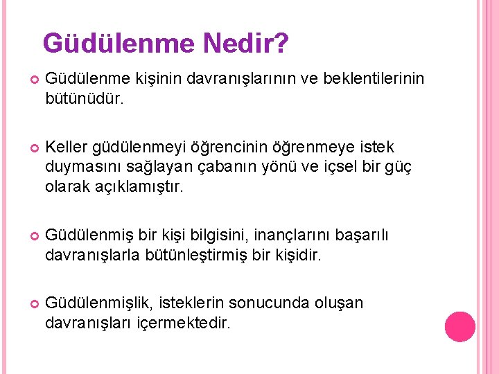 Güdülenme Nedir? Güdülenme kişinin davranışlarının ve beklentilerinin bütünüdür. Keller güdülenmeyi öğrencinin öğrenmeye istek duymasını