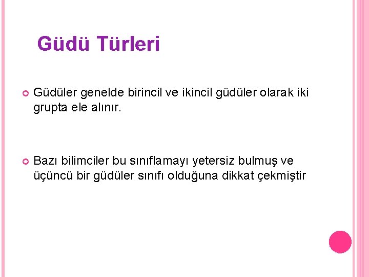 Güdü Türleri Güdüler genelde birincil ve ikincil güdüler olarak iki grupta ele alınır. Bazı