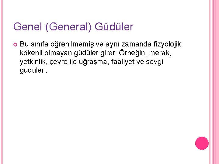 Genel (General) Güdüler Bu sınıfa öğrenilmemiş ve aynı zamanda fizyolojik kökenli olmayan güdüler girer.