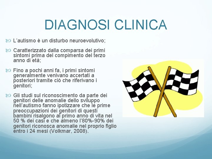 DIAGNOSI CLINICA L’autismo è un disturbo neuroevolutivo; Caratterizzato dalla comparsa dei primi sintomi prima