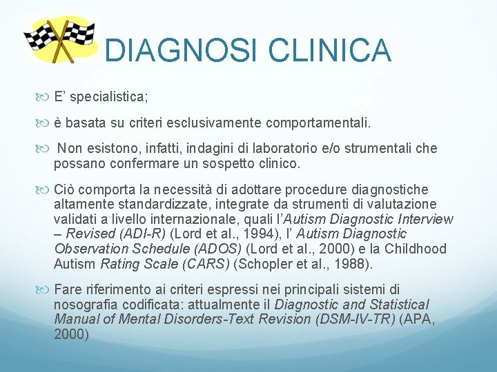 DIAGNOSI CLINICA E’ specialistica; è basata su criteri esclusivamente comportamentali. Non esistono, infatti, indagini