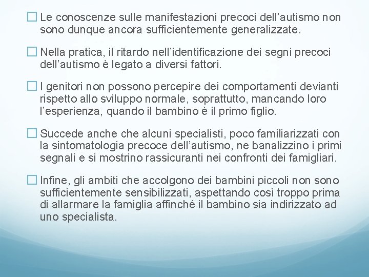 � Le conoscenze sulle manifestazioni precoci dell’autismo non sono dunque ancora sufficientemente generalizzate. �