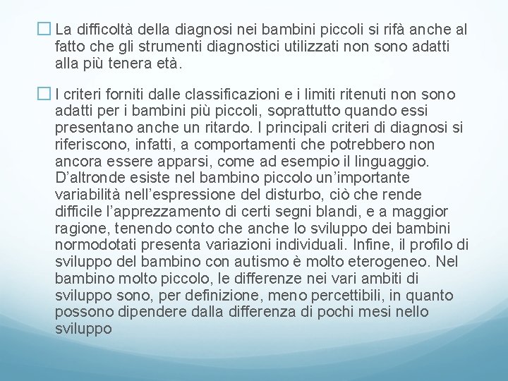 � La difficoltà della diagnosi nei bambini piccoli si rifà anche al fatto che