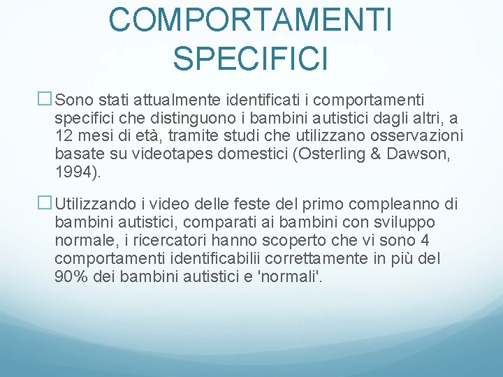 COMPORTAMENTI SPECIFICI �Sono stati attualmente identificati i comportamenti specifici che distinguono i bambini autistici