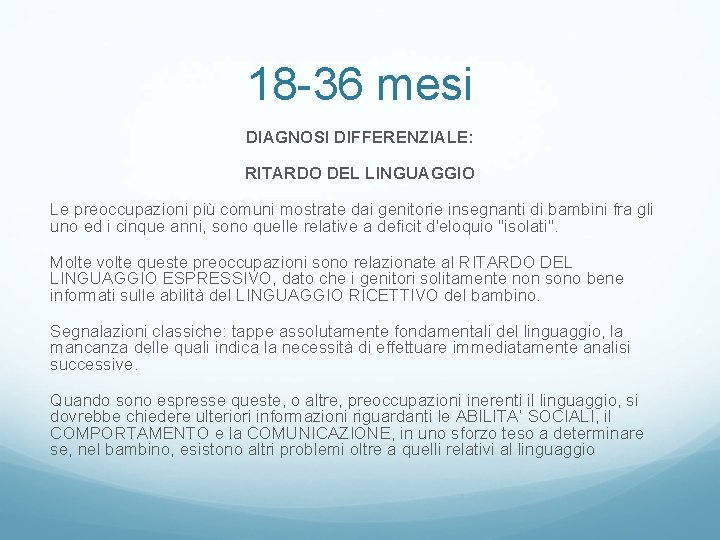 18 -36 mesi DIAGNOSI DIFFERENZIALE: RITARDO DEL LINGUAGGIO Le preoccupazioni più comuni mostrate dai