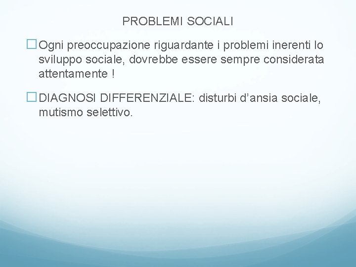 PROBLEMI SOCIALI �Ogni preoccupazione riguardante i problemi inerenti lo sviluppo sociale, dovrebbe essere sempre