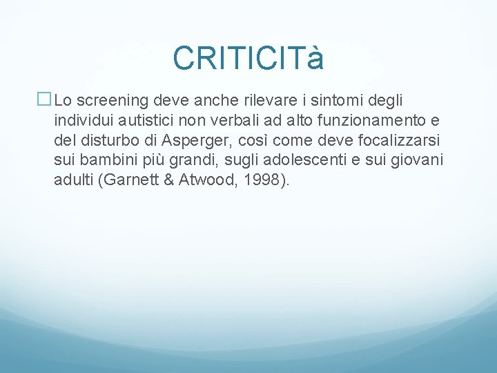 CRITICITà �Lo screening deve anche rilevare i sintomi degli individui autistici non verbali ad