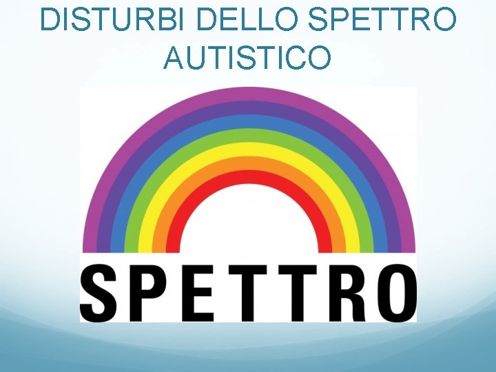 DISTURBI DELLO SPETTRO AUTISTICO 