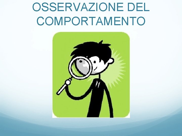 OSSERVAZIONE DEL COMPORTAMENTO 