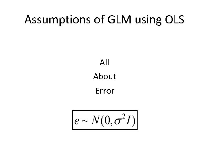 Assumptions of GLM using OLS All About Error 