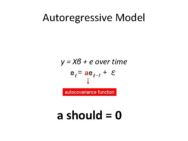 Autoregressive Model y = Xβ + e over time et = aet-1 + ε