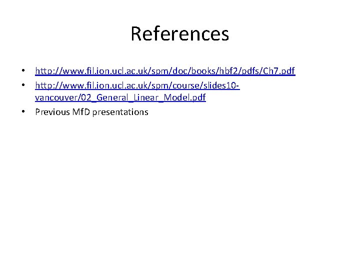 References • http: //www. fil. ion. ucl. ac. uk/spm/doc/books/hbf 2/pdfs/Ch 7. pdf • http: