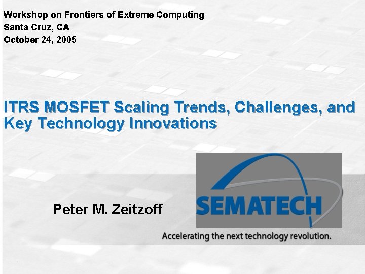 Workshop on Frontiers of Extreme Computing Santa Cruz, CA October 24, 2005 ITRS MOSFET