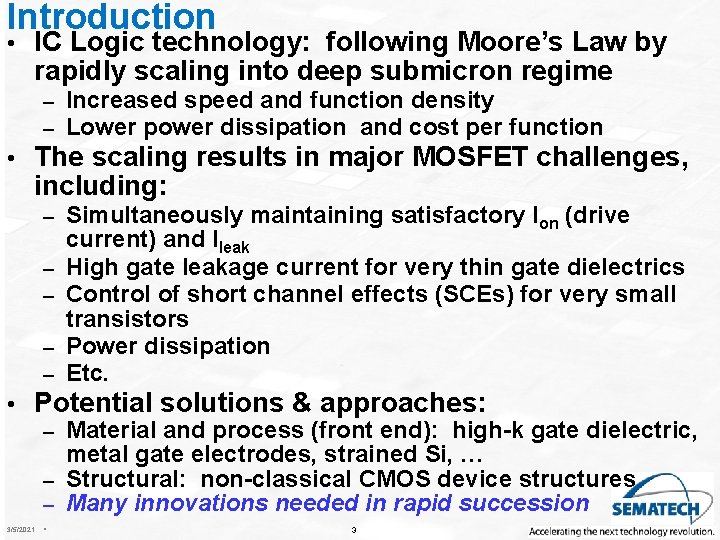 Introduction • IC Logic technology: following Moore’s Law by rapidly scaling into deep submicron