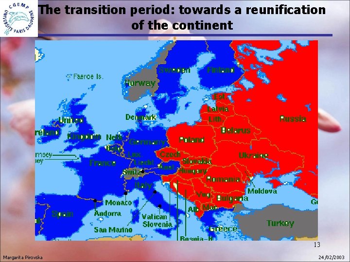The transition period: towards a reunification of the continent 13 Margarita Pirovska 24 /02/2003 The transition period: towards a reunification of the continent 13 Margarita Pirovska 24 /02/2003