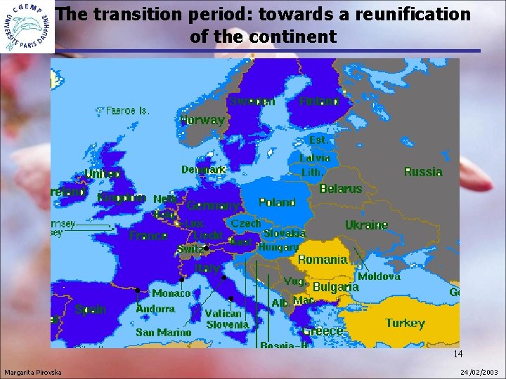 The transition period: towards a reunification of the continent 14 Margarita Pirovska 24 /02/2003 The transition period: towards a reunification of the continent 14 Margarita Pirovska 24 /02/2003