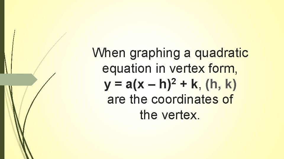 When graphing a quadratic equation in vertex form, y = a(x – h)2 +