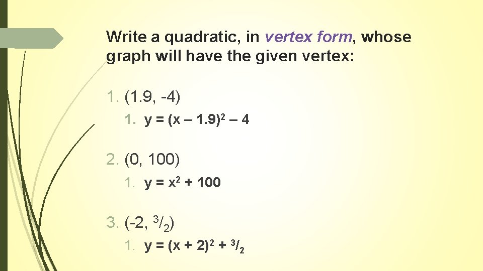 Write a quadratic, in vertex form, whose graph will have the given vertex: 1.