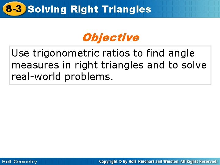 8 -3 Solving Right Triangles Objective Use trigonometric ratios to find angle measures in