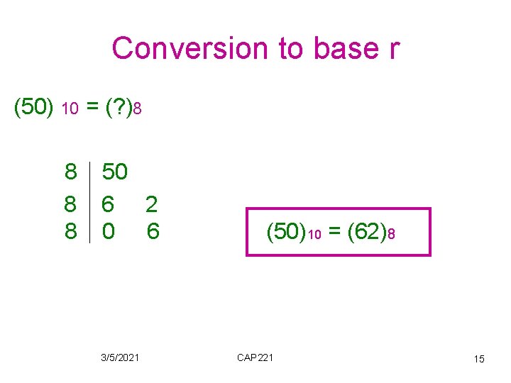 Conversion to base r (50) 10 = (? )8 8 50 6 2 0