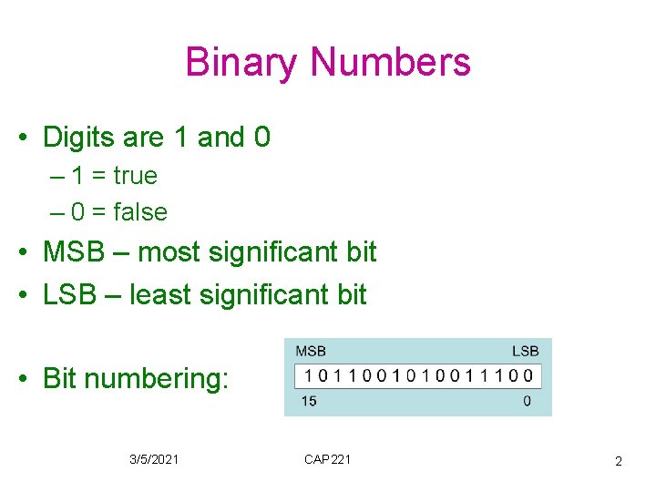 Binary Numbers • Digits are 1 and 0 – 1 = true – 0