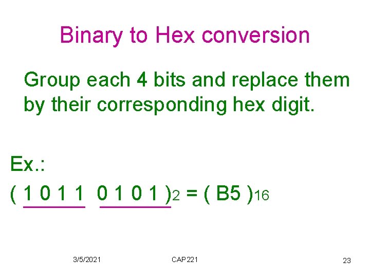 Binary to Hex conversion Group each 4 bits and replace them by their corresponding