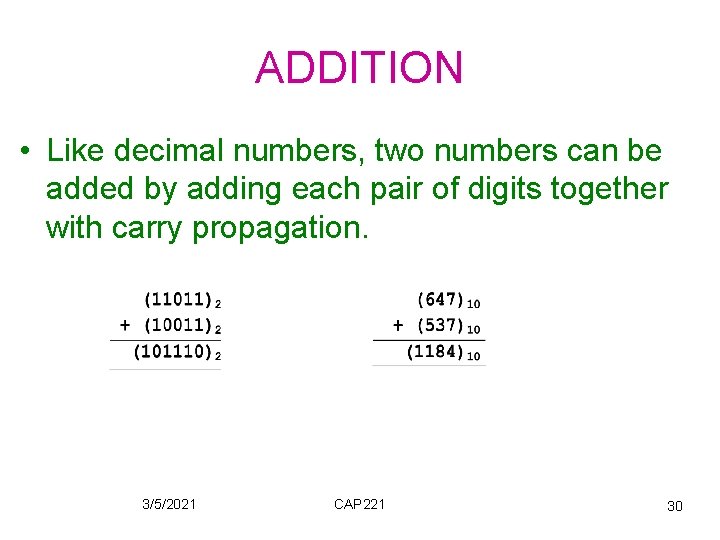 ADDITION • Like decimal numbers, two numbers can be added by adding each pair