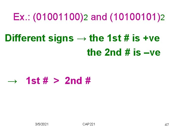 Ex. : (01001100)2 and (10100101)2 Different signs → the 1 st # is +ve